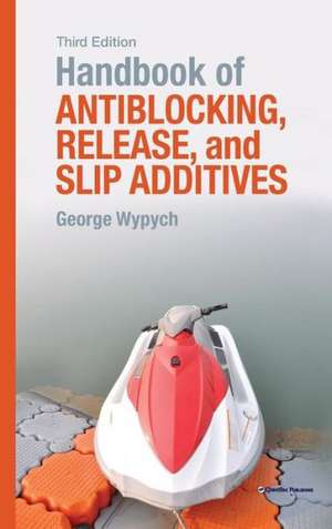 Handbook of Antiblocking, Release, and Slip Additives de George Wypych