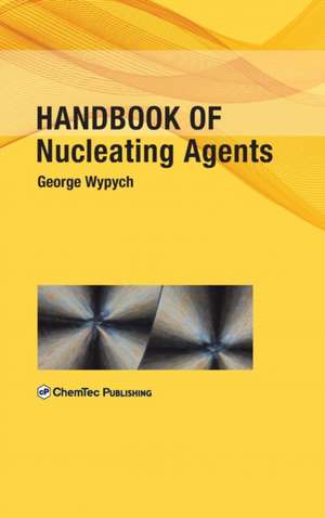 Handbook of Nucleating Agents de George Wypych