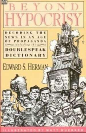 Beyond Hypocrisy: Decoding the News in an Age of – Decoding the News in an Age of Propaganda de E. Herman