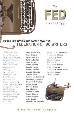 The Fed Anthology: Brand New Fiction and Poetry from the Federation of BC Writers de Susan Musgrave