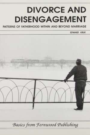 Divorce and Disengagement – Patterns of Fatherhood Within and Beyond Marriage. de Edward Kruk