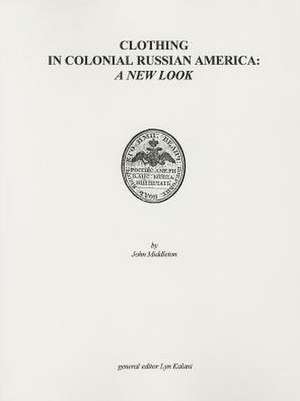 Clothing in Colonial Russian America: A New Look de John Middleton