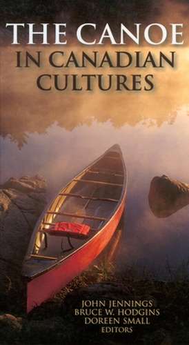 Canoe in Canadian Cultures: Postcard Memories of Sparrow Lake de Bruce W. Hodgins