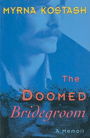 Doomed Bridegroom de Myrna Kostash