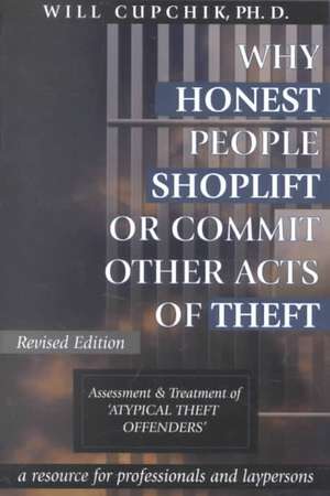 Why Honest People Shoplift or Commit Other Acts of Theft: Assessment and Treatment of 'Atypical Theft Offenders' de Will Cupchik