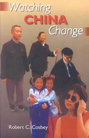 Watching China Change de Robert C. Cosbey