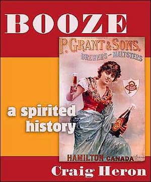 Booze: A Distilled History de Craig Heron