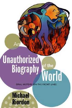 An Unauthorized Biography of the World de Michael Riordon