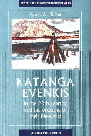 Katanga Evenkis in the 20th Century and the Ordering of their Life-World de Anna A. Sirina