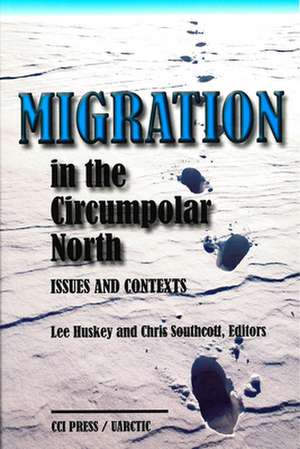 Migration in the Circumpolar North: Issues and Contexts de Lee Huskey