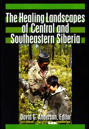 The Healing Landscapes of Central and Southeastern Siberia de David G. Anderson