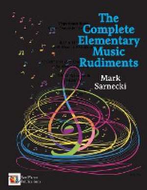 The Complete Elementary Music Rudiments de Mark Sarnecki