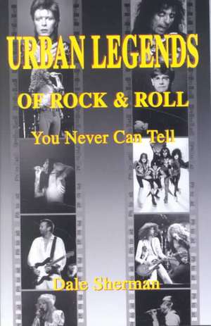 Urban Legends of Rock & Roll: You Never Can Tell de Dale Sherman