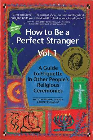 How to be a Perfect Stranger Volume 1: A Guide to Etiquette in Other People's Religious Ceremonies de Arthur J. Magida