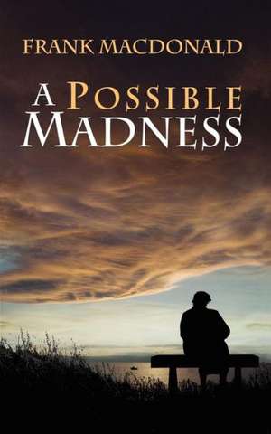 A Possible Madness de Frank Macdonald