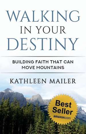 Walking in Your Destiny: Building Faith that can Move Mountains de Trudy Asher