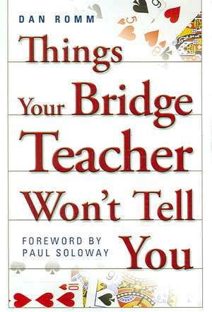 Things Your Bridge Teacher Won't Tell You de Dan Romm