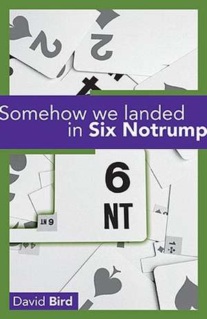 Somehow We Landed in Six Notrump de David Bird