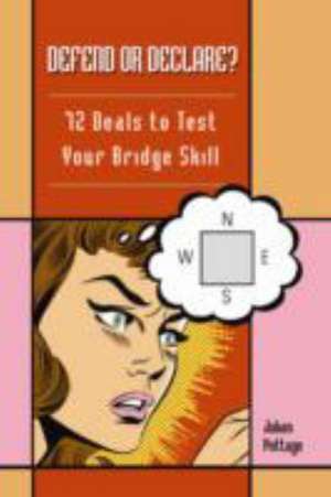 Defend or Declare?: 72 Deals to Test Your Bridge Skill de Julian Pottage