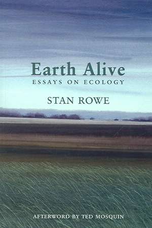 Earth Alive: Essays on Ecology de Stan Rowe