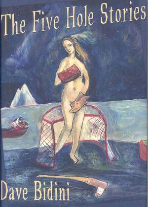 The Five Hole Stories de Dave Bidini