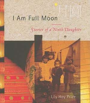 I Am Full Moon: Stories of a Ninth Daughter de Lily Hoy Price