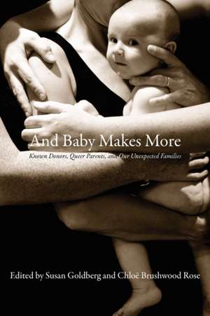 And Baby Makes More: Known Donors, Queer Parents & Our Unexpected Families de Susan Goldberg