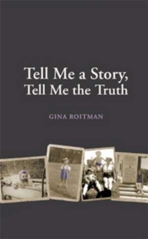 Tell Me a Story, Tell Me the Truth de Gina Roitman