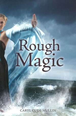 Rough Magic de Caryl Cude Mullin