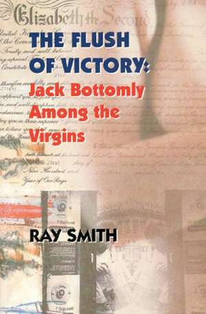 The Flush of Victory: Jack Bottomly Among the Virgins de Richard Norton Smith