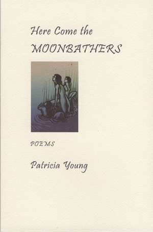 Here Come the Moonbathers de Patricia Young