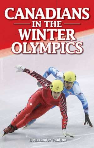 Canadians in the Winter Olympics de J. Alexander Poulton