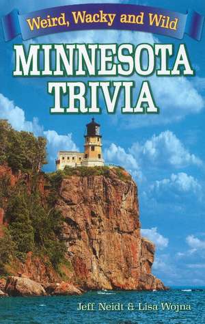 Minnesota Trivia: Weird, Wacky and Wild de Jeff Neidt