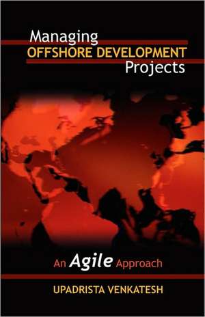 Managing Offshore Development Projects: An Agile Approach de Venkatesh Upadrista