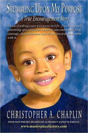 Stumbling Upon My Purpose: A True Encouragement Story about Finding Your Life Purpose, Fresh Ways of Parenting Children with Autism, Special Need de Chaplin, Christopher A.