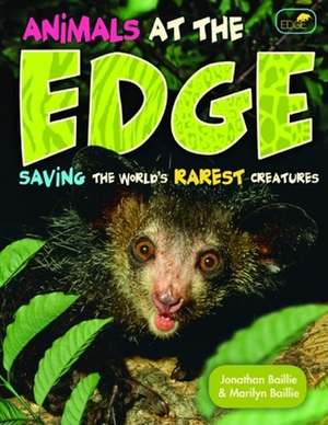 Animals at the EDGE: Saving the World's Rarest Creatures de Jonathan Baillie