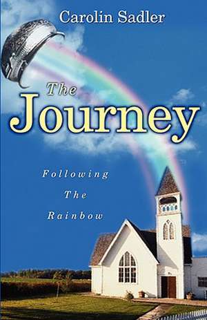 The Journey: Following the Rainbow de Carolin Sadler