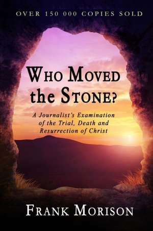 Who Moved the Stone? de Frank Morison