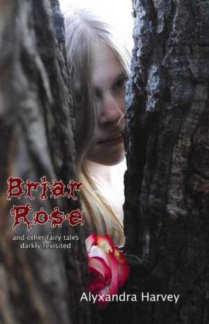 Briar Rose: & Other Fairy Tales Darkly Revisited de Alyxandra Harvey