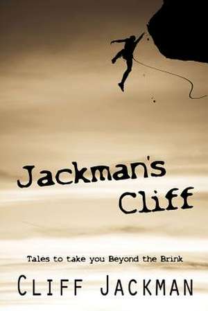 Jackmans Cliff: Tales to Take You Beyond the Brink de Cliff Jackman