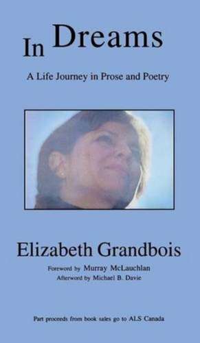 In Dreams: A Life Journey in Prose and Poetry de Elizabeth Grandbois