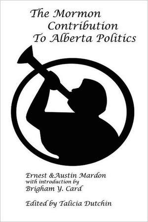 The Mormon Contribution to Alberta Politics de Austin Mardon