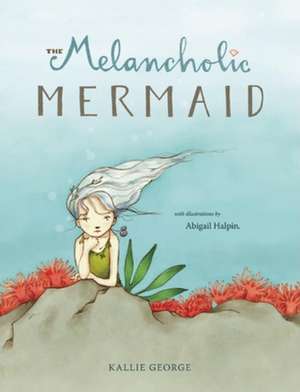 The Melancholic Mermaid de Kallie George