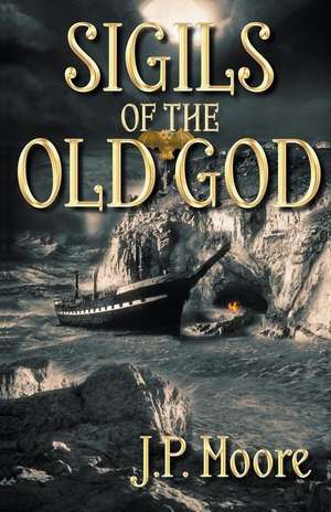 Sigils of the Old God de J. P. Moore