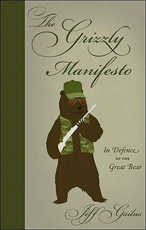 The Grizzly Manifesto: In Defence of the Great Bear de Jeff Gailus