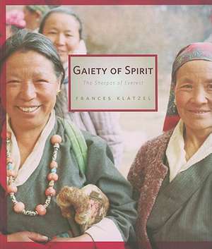 Gaiety of Spirit: The Sherpas of Everest de Frances Klatzel