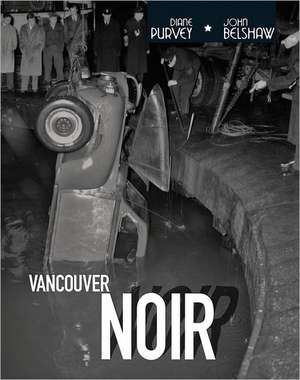 Vancouver Noir: 1930-1960 de John Belshaw