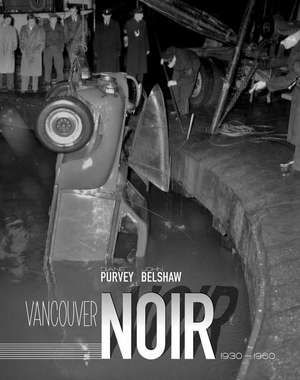 Vancouver Noir: 1930-1960 de John Belshaw