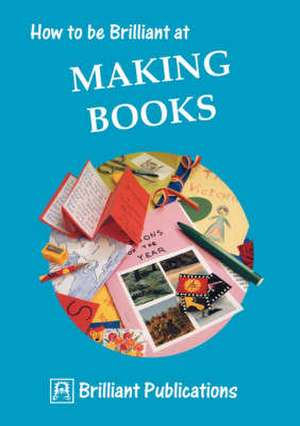 How to Be Brilliant at Making Books de I. Yates