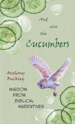 And Also The Cucumbers de Anthony Buckley